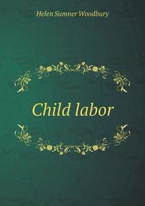 Child Labor di Helen Sumner Woodbury edito da Book On Demand Ltd.