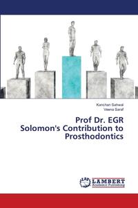 Prof Dr. EGR Solomon's Contribution To Prosthodontics di Kanchan Sahwal, Veena Saraf edito da LAP Lambert Academic Publishing