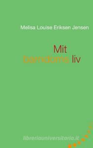 Mit barndoms liv di Melisa Louise Eriksen Jensen edito da Books on Demand