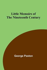 Little Memoirs of the Nineteenth Century di George Paston edito da Alpha Editions