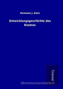 Entwicklungsgeschichte des Kosmos di Hermann J. Klein edito da TP Verone Publishing