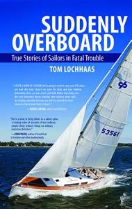 Suddenly Overboard: True Stories of Sailors in Fatal Trouble di Tom Lochhaas edito da INTL MARINE PUBL
