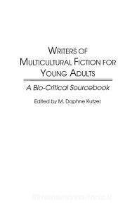 Writers of Multicultural Fiction for Young Adults di M. Daphne Kutzer edito da Greenwood