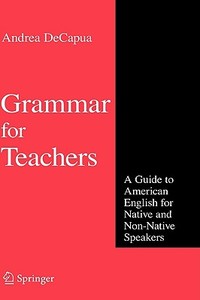 Grammar For Teachers di Andrea DeCapua edito da Springer-verlag New York Inc.