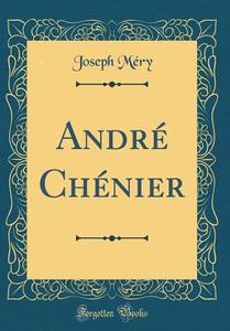 André Chénier (Classic Reprint) di Joseph Mery edito da Forgotten Books