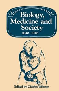 Biology, Medicine and Society 1840 1940 edito da Cambridge University Press