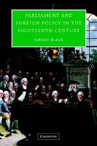 Parliament and Foreign Policy in the Eighteenth Century di Jeremy Black edito da Cambridge University Press