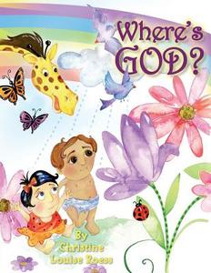 Where's God? di Christine Louise Roess edito da Tiny Teachings