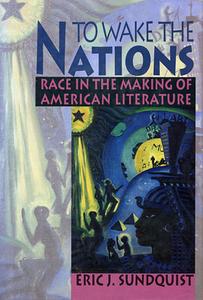 To Wake the Nations - Race in the Making of American Literature (Paper) di Eric J. Sundquist edito da Harvard University Press