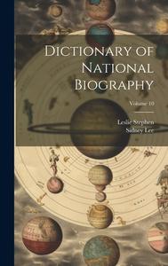 Dictionary of National Biography; Volume 10 di Leslie Stephen, Sidney Lee edito da LEGARE STREET PR