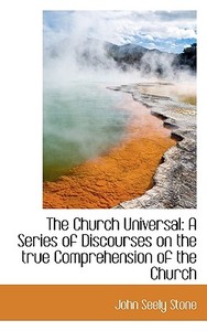 The Church Universal di John Seely Stone edito da Bibliolife