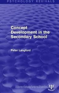 Concept Development in the Secondary School di Peter Langford edito da Taylor & Francis Ltd