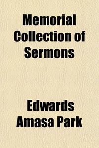 Memorial Collection Of Sermons di Edwards Amasa Park edito da General Books Llc