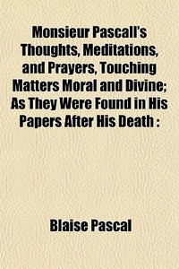 Monsieur Pascall's Thoughts, Meditations di Blaise Pascal edito da General Books