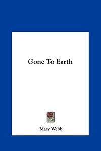 Gone to Earth di Mary Webb edito da Kessinger Publishing