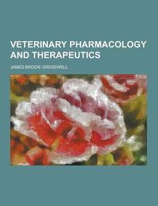 Veterinary Pharmacology And Therapeutics di James Brodie Gresswell edito da Theclassics.us