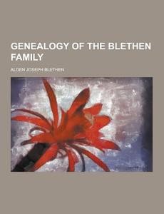 Genealogy Of The Blethen Family di Alden Joseph Blethen edito da Theclassics.us