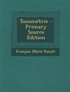 Tonometrie di Francois Marie Raoult edito da Nabu Press