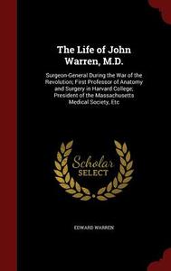 The Life Of John Warren, M.d. di Edward Warren edito da Andesite Press