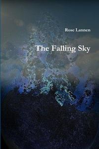 The Falling Sky di Rose Lannen edito da Lulu.com
