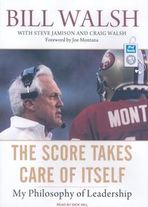 The Score Takes Care of Itself: My Philosophy of Leadership di Steve Jamison, Bill Walsh, Craig Walsh edito da Tantor Audio