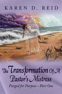 The Transformation Of A Pastor's Mistress di Karen D. Reid edito da AuthorHouse