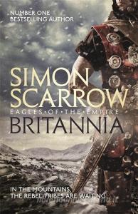 Britannia (Eagles of the Empire 14) di Simon Scarrow edito da Headline Publishing Group