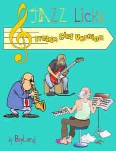 Jazz Licks: Treble Clef Version di Bopland edito da Createspace Independent Publishing Platform