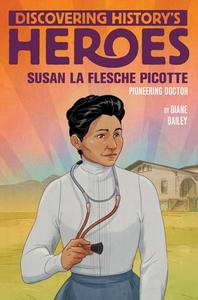 Susan La Flesche Picotte: Discovering History's Heroes di Diane Bailey edito da ALADDIN