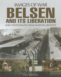 Belsen and its Liberation di Ian Baxter edito da Pen & Sword Books Ltd