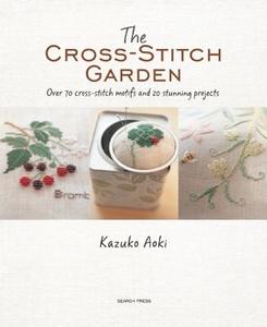The Cross-Stitch Garden di Kazuko Aoki edito da Search Press Ltd