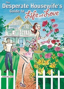Desperate Housewife\'s Guide To Life And Love di Caroline Jones edito da Carlton Books Ltd