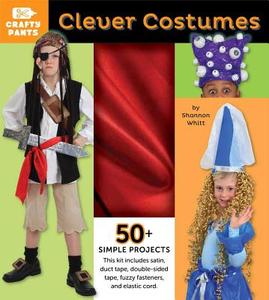 Clever Costumes [With Red Satin, Duct Tape, Elastic Cord, Fasteners] di Shannon Whitt edito da DOWNTOWN BOOKWORKS