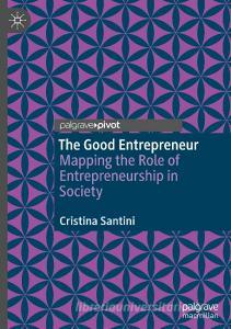 The Good Entrepreneur di Cristina Santini edito da Springer International Publishing