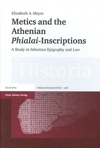 Metics and the Athenian "Phialai"-Inscriptions di Elizabeth A. Meyer edito da Steiner Franz Verlag