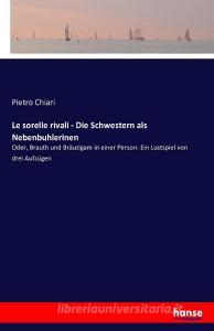 Le sorelle rivali - Die Schwestern als Nebenbuhlerinen di Pietro Chiari edito da hansebooks