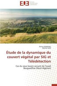 Étude de la dynamique du couvert végétal par SIG et Télédétection di Amina Abdelbaki, Djamal Saidi edito da Editions universitaires europeennes EUE