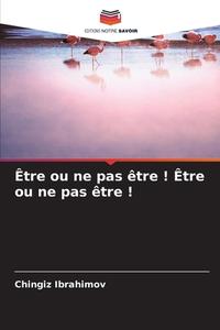 Être ou ne pas être ! Être ou ne pas être ! di Chingiz Ibrahimov edito da Editions Notre Savoir