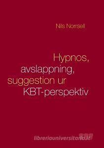 Hypnos, avslappning och suggestion ur KBT-perspektiv di Nils Norrsell edito da Books on Demand