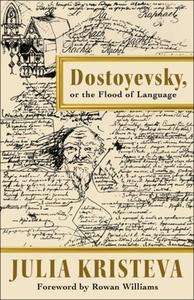 DOSTOYEVSKY OR THE FLOOD OF LANGUAGE di Julia Kristeva edito da COLUMBIA UNIVERSITY PRESS