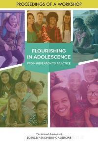 Flourishing in Adolescence: A Virtual Workshop: Proceedings of a Workshop di National Academies Of Sciences Engineeri, Division Of Behavioral And Social Scienc, Board On Children Youth And Families edito da NATL ACADEMY PR