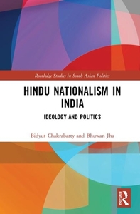 Hindu Nationalism In India di Bidyut Chakrabarty, Bhuwan Kumar Jha edito da Taylor & Francis Ltd