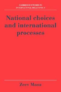 National Choices and International Processes di Zeev Maoz edito da Cambridge University Press