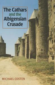 The Cathars and the Albigensian Crusade di Michael Costen, M. D. Costen edito da Manchester University Press
