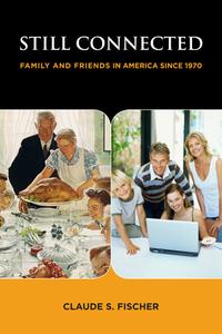 Still Connected: Family and Friends in America Since 1970 di Claude S. Fischer edito da RUSSELL SAGE FOUND