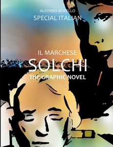 IL MARCHESE SOLCHI: THE GRAPHIC NOVEL S di ALFONSO BORELLO edito da LIGHTNING SOURCE UK LTD