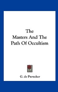 The Masters and the Path of Occultism di G. De Purucker edito da Kessinger Publishing