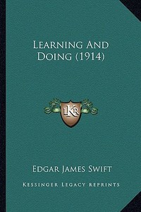 Learning and Doing (1914) di Edgar James Swift edito da Kessinger Publishing