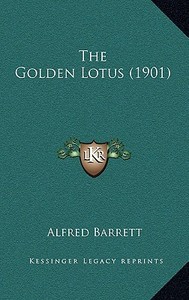 The Golden Lotus (1901) di Alfred Barrett edito da Kessinger Publishing