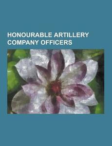 Honourable Artillery Company Officers di Source Wikipedia edito da University-press.org